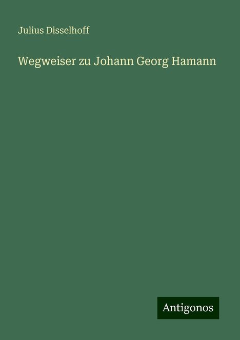 Julius Disselhoff: Wegweiser zu Johann Georg Hamann, Buch