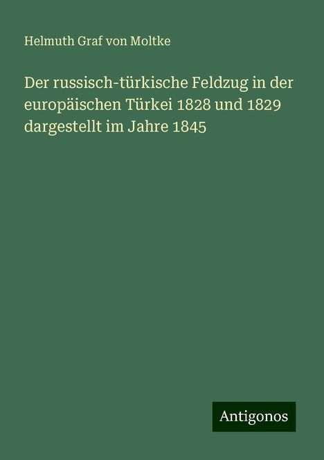 Helmuth Graf Von Moltke: Der russisch-türkische Feldzug in der europäischen Türkei 1828 und 1829 dargestellt im Jahre 1845, Buch