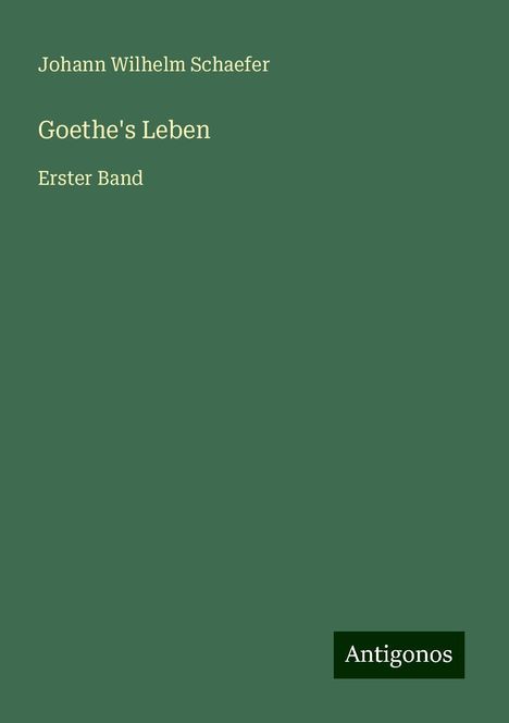 Johann Wilhelm Schaefer: Goethe's Leben, Buch