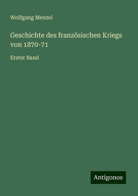 Wolfgang Menzel: Geschichte des französischen Kriegs von 1870-71, Buch