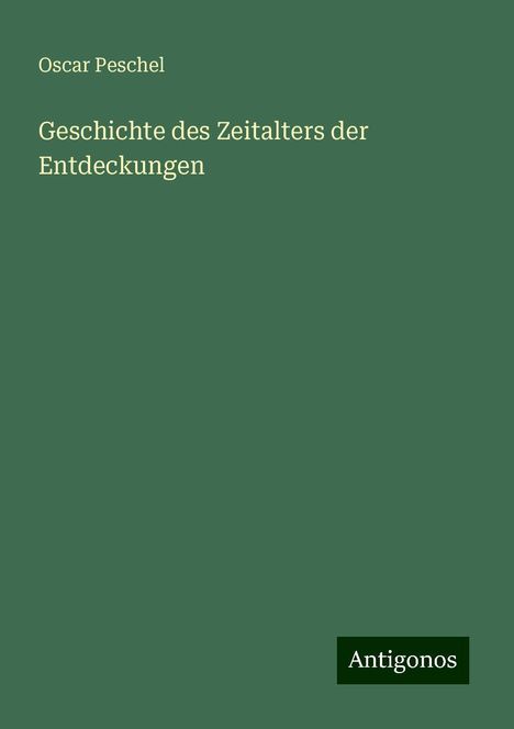 Oscar Peschel: Geschichte des Zeitalters der Entdeckungen, Buch