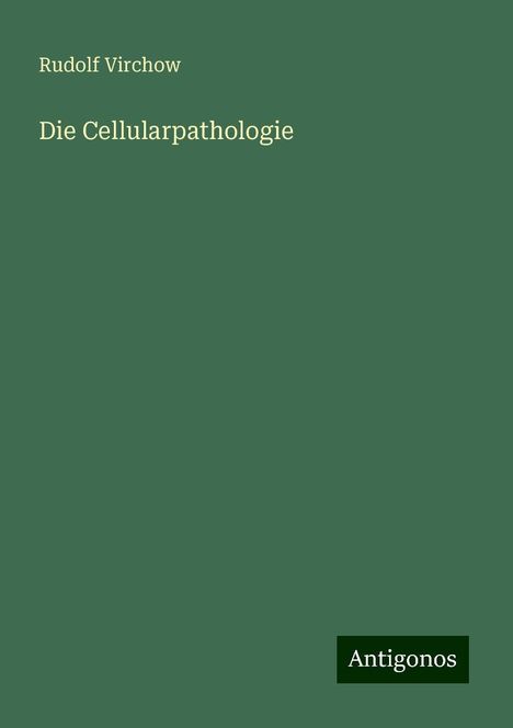 Rudolf Virchow: Die Cellularpathologie, Buch