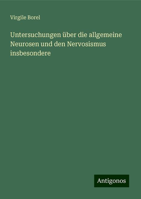 Virgile Borel: Untersuchungen über die allgemeine Neurosen und den Nervosismus insbesondere, Buch