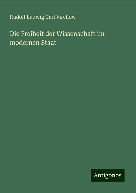 Rudolf Ludwig Carl Virchow: Die Freiheit der Wissenschaft im modernen Staat, Buch