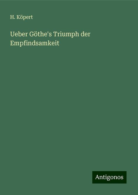 H. Köpert: Ueber Göthe's Triumph der Empfindsamkeit, Buch