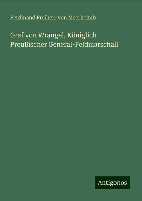 Ferdinand Freiherr von Meerheimb: Graf von Wrangel, Königlich Preußischer General-Feldmarschall, Buch