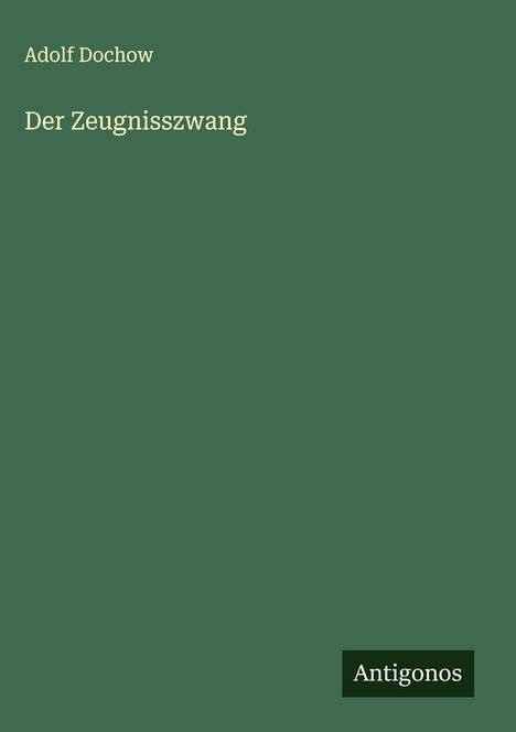 Adolf Dochow: Der Zeugnisszwang, Buch