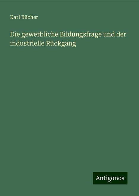 Karl Bücher: Die gewerbliche Bildungsfrage und der industrielle Rückgang, Buch