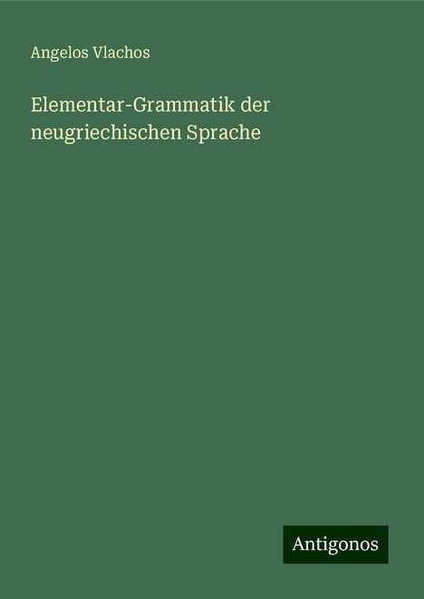 Angelos Vlachos: Elementar-Grammatik der neugriechischen Sprache, Buch