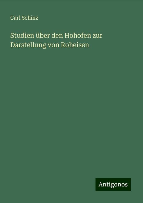 Carl Schinz: Studien über den Hohofen zur Darstellung von Roheisen, Buch