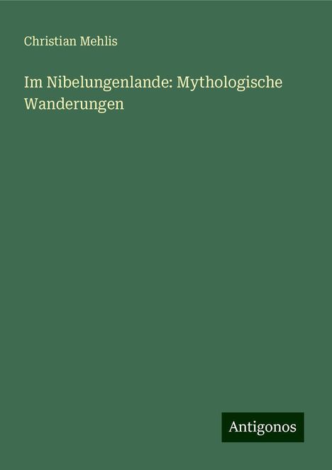 Christian Mehlis: Im Nibelungenlande: Mythologische Wanderungen, Buch