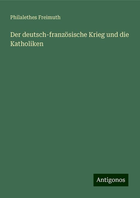 Philalethes Freimuth: Der deutsch-französische Krieg und die Katholiken, Buch