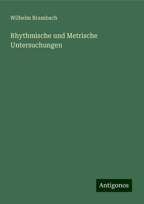 Wilhelm Brambach: Rhythmische und Metrische Untersuchungen, Buch