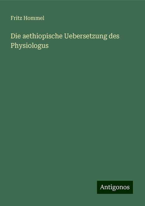 Fritz Hommel: Die aethiopische Uebersetzung des Physiologus, Buch