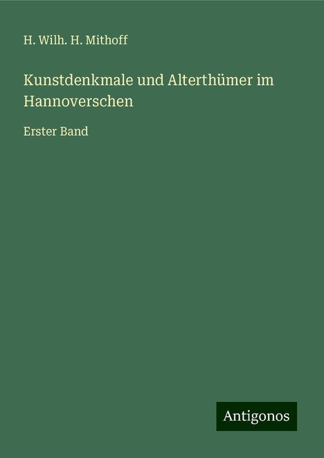 H. Wilh. H. Mithoff: Kunstdenkmale und Alterthümer im Hannoverschen, Buch