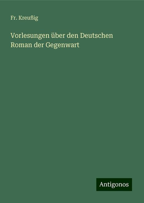 Fr. Kreußig: Vorlesungen über den Deutschen Roman der Gegenwart, Buch