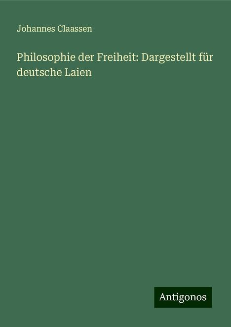 Johannes Claassen: Philosophie der Freiheit: Dargestellt für deutsche Laien, Buch