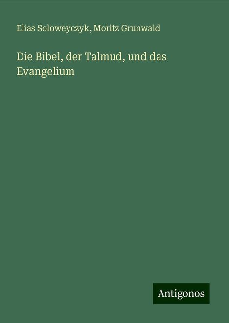 Elias Soloweyczyk: Die Bibel, der Talmud, und das Evangelium, Buch