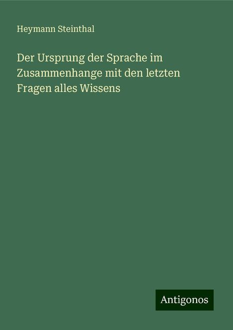 Heymann Steinthal: Der Ursprung der Sprache im Zusammenhange mit den letzten Fragen alles Wissens, Buch