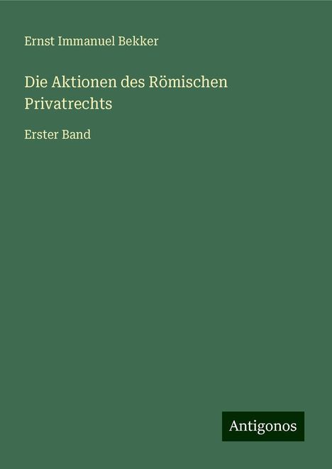 Ernst Immanuel Bekker: Die Aktionen des Römischen Privatrechts, Buch