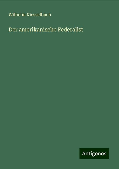 Wilhelm Kiesselbach: Der amerikanische Federalist, Buch