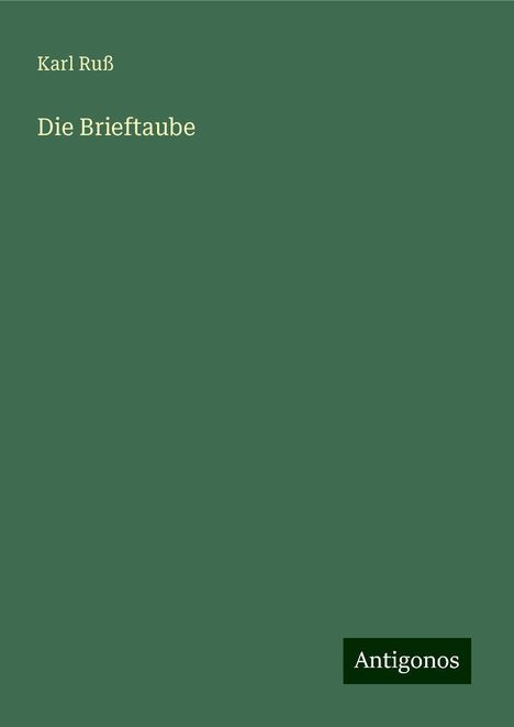 Karl Ruß: Die Brieftaube, Buch