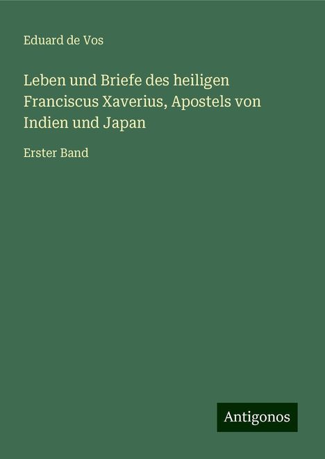 Eduard de Vos: Leben und Briefe des heiligen Franciscus Xaverius, Apostels von Indien und Japan, Buch