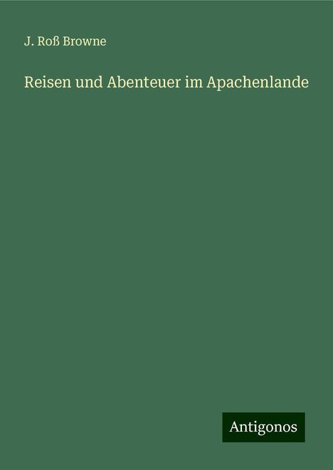 J. Roß Browne: Reisen und Abenteuer im Apachenlande, Buch