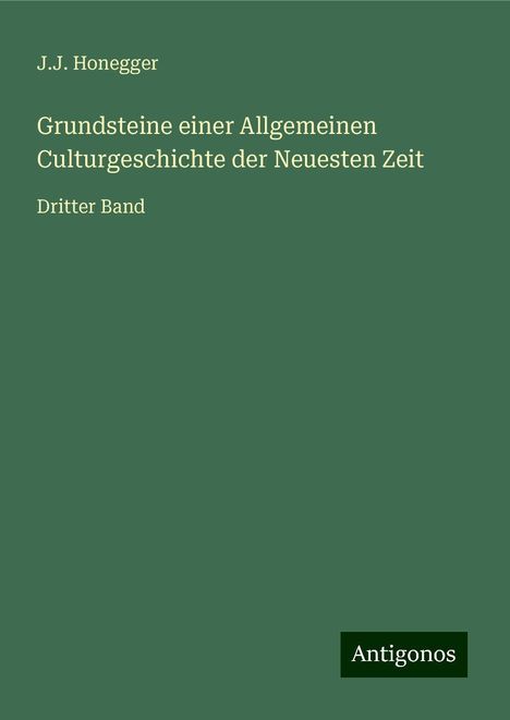 J. J. Honegger: Grundsteine einer Allgemeinen Culturgeschichte der Neuesten Zeit, Buch