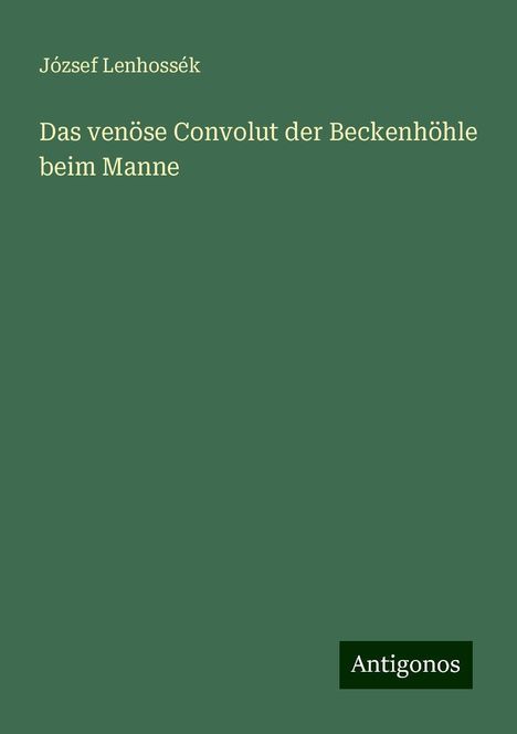 József Lenhossék: Das venöse Convolut der Beckenhöhle beim Manne, Buch