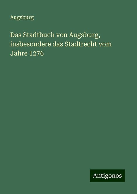 Augsburg: Das Stadtbuch von Augsburg, insbesondere das Stadtrecht vom Jahre 1276, Buch