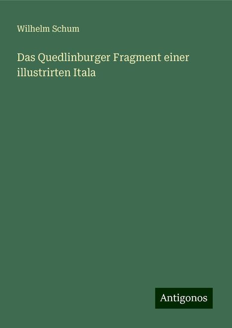 Wilhelm Schum: Das Quedlinburger Fragment einer illustrirten Itala, Buch