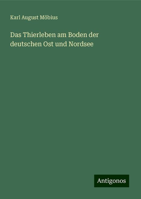 Karl August Möbius: Das Thierleben am Boden der deutschen Ost und Nordsee, Buch