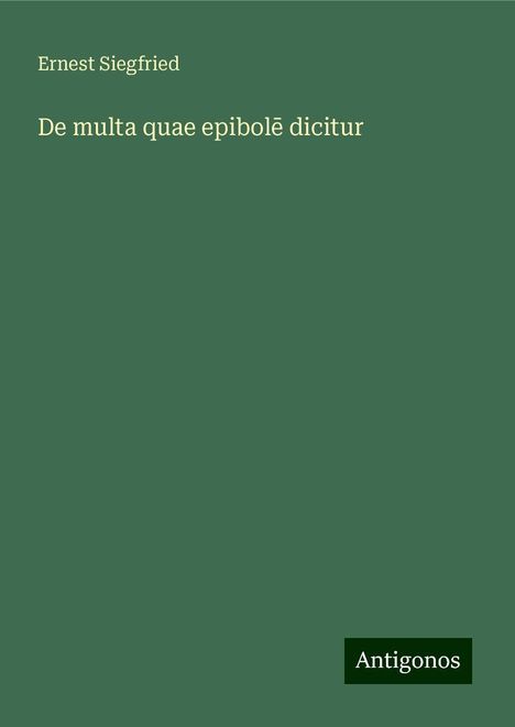 Ernest Siegfried: De multa quae epibol¿ dicitur, Buch