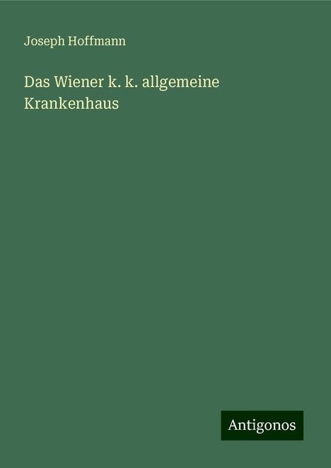 Joseph Hoffmann: Das Wiener k. k. allgemeine Krankenhaus, Buch