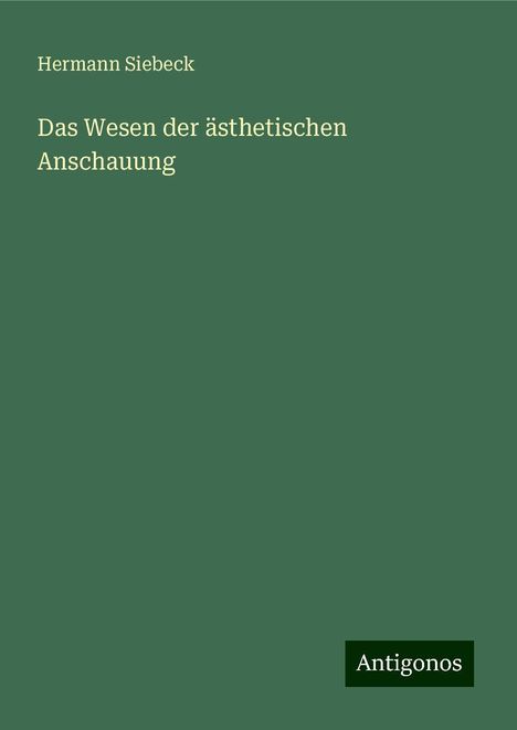 Hermann Siebeck: Das Wesen der ästhetischen Anschauung, Buch