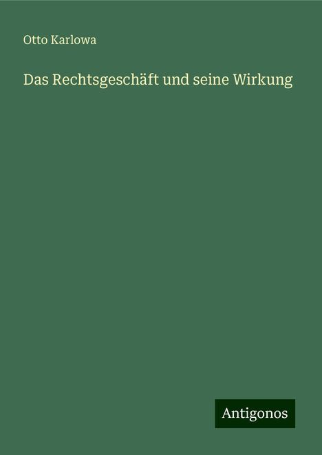 Otto Karlowa: Das Rechtsgeschäft und seine Wirkung, Buch