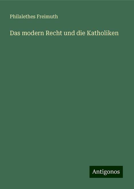 Philalethes Freimuth: Das modern Recht und die Katholiken, Buch