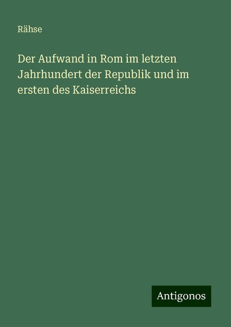 Rähse: Der Aufwand in Rom im letzten Jahrhundert der Republik und im ersten des Kaiserreichs, Buch