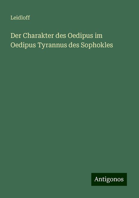 Leidloff: Der Charakter des Oedipus im Oedipus Tyrannus des Sophokles, Buch