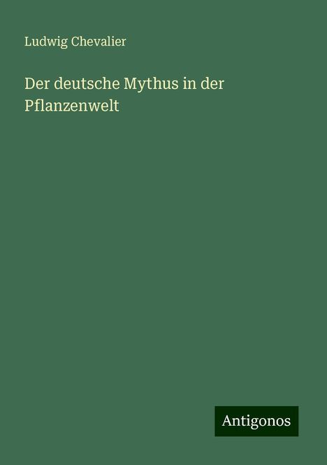 Ludwig Chevalier: Der deutsche Mythus in der Pflanzenwelt, Buch