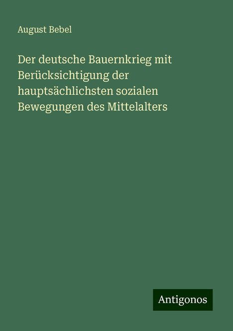 August Bebel: Der deutsche Bauernkrieg mit Berücksichtigung der hauptsächlichsten sozialen Bewegungen des Mittelalters, Buch