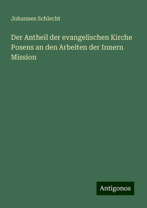 Johannes Schlecht: Der Antheil der evangelischen Kirche Posens an den Arbeiten der Innern Mission, Buch