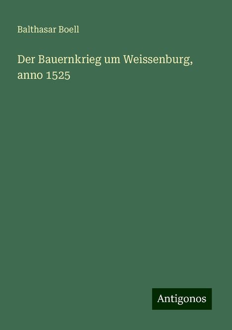 Balthasar Boell: Der Bauernkrieg um Weissenburg, anno 1525, Buch