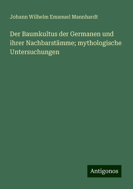 Johann Wilhelm Emanuel Mannhardt: Der Baumkultus der Germanen und ihrer Nachbarstämme; mythologische Untersuchungen, Buch