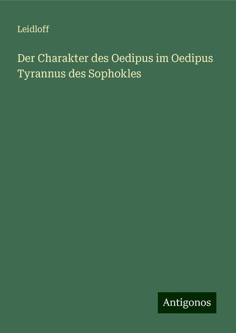 Leidloff: Der Charakter des Oedipus im Oedipus Tyrannus des Sophokles, Buch