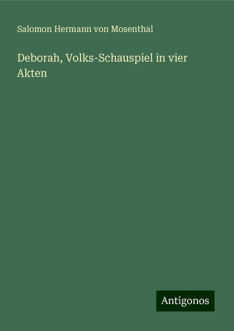 Salomon Hermann Von Mosenthal: Deborah, Volks-Schauspiel in vier Akten, Buch