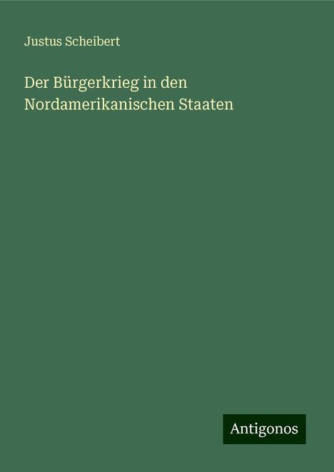 Justus Scheibert: Der Bürgerkrieg in den Nordamerikanischen Staaten, Buch