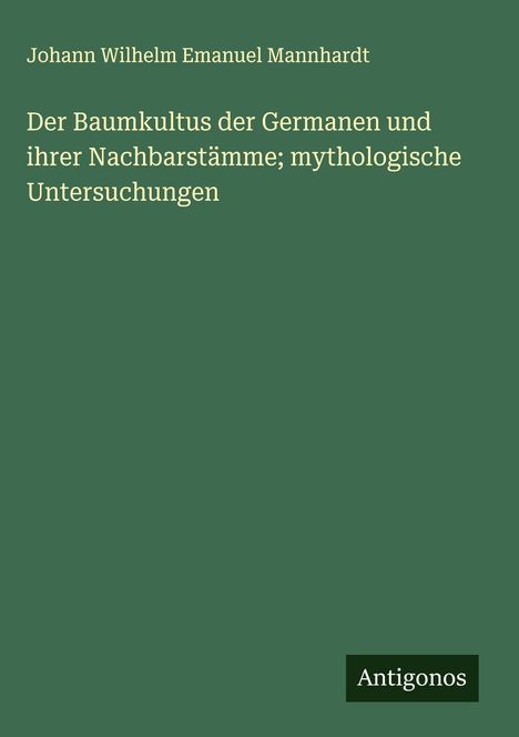 Johann Wilhelm Emanuel Mannhardt: Der Baumkultus der Germanen und ihrer Nachbarstämme; mythologische Untersuchungen, Buch