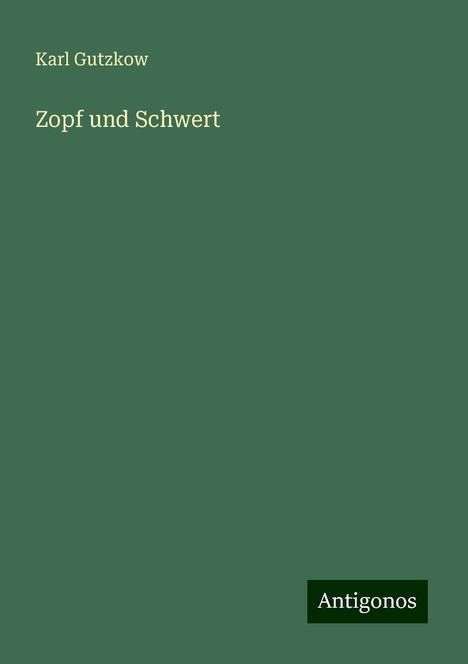 Karl Gutzkow: Zopf und Schwert, Buch